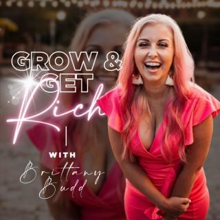 Grow & Get Rich : Marketing, Manifesting, Mindset, Money & Sales Mastery with Brittany Budd