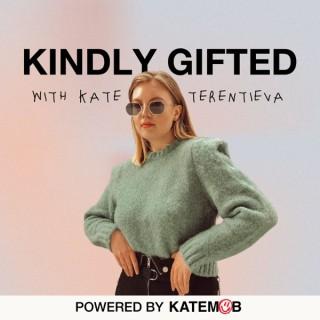 Kindly Gifted: Creative Secrets & Confidence w/ Influencer Manager & Art Director Kate Terentieva