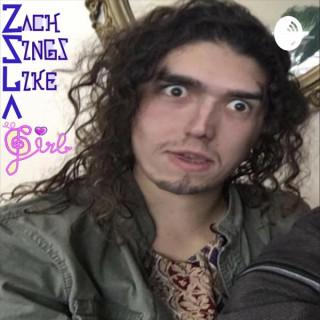 ZACH SINGS LIKE A GIRL