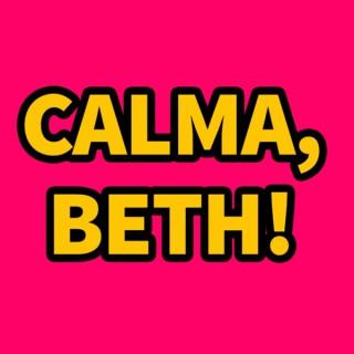 Calma, Beth!