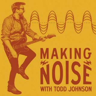 Making Noise with Todd Johnson