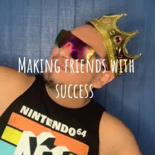 Making friends with success