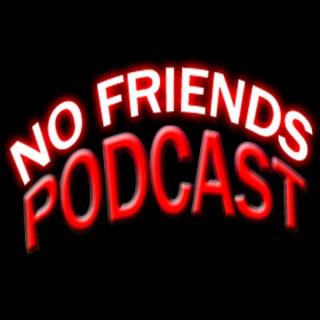 No Friends Podcast
