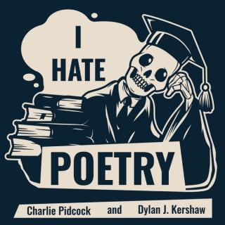 I Hate Poetry