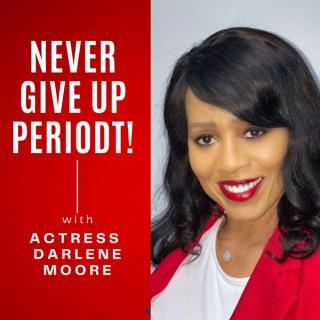 DARLENE MOORE-Actress Writer: Never Give Up PERIODT!!
