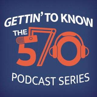 Gettin' To Know The 570