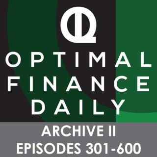 Optimal Finance Daily - ARCHIVE 2 - Episodes 301-600 ONLY