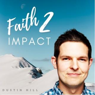 Faith 2 Impact with Dustin Hill