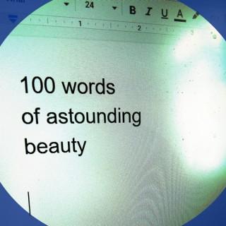 100 Words of Astounding Beauty