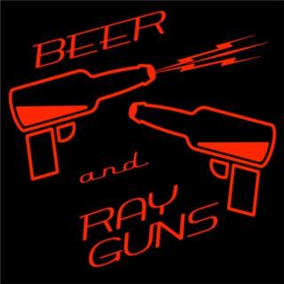 Beer and Ray Guns