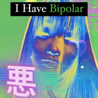I Have Bipolar