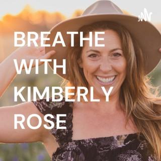 B R E A T H E with Kimberly Rose