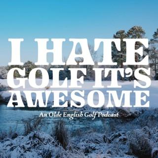 I Hate Golf It's Awesome