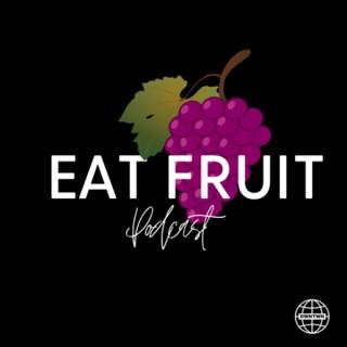 Eat Fruit Podcast
