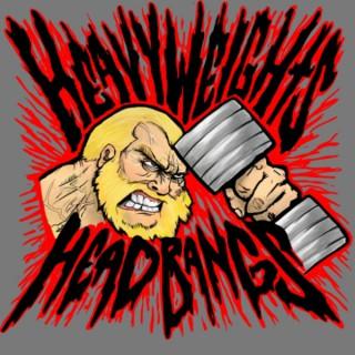 Heavyweights & Headbangs