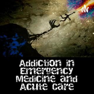 Addiction in Emergency Medicine and Acute Care