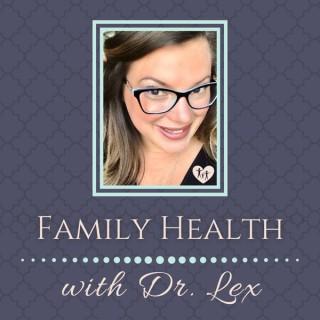 Family Health with Dr. Lex
