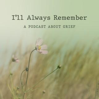 I'll Always Remember | Grief Stories