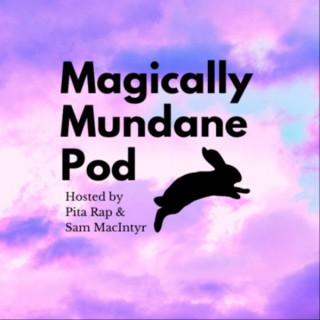 Magically Mundane Pod
