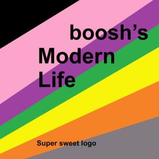 Boosh's Modern Life