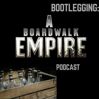 Bootlegging: A Boardwalk Empire Podcast