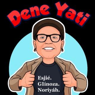 Dene Yati Podcast