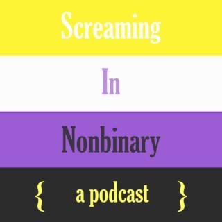 Screaming in Nonbinary