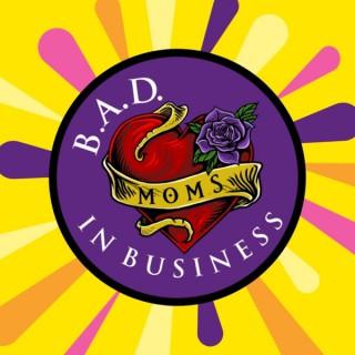B.A.D. Moms in Business