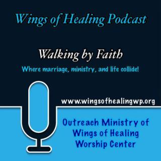 Wings of Healing Podcast: Walking by Faith