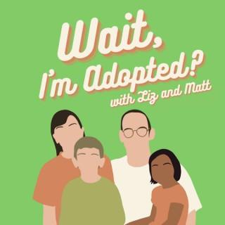 Wait, I'm Adopted?
