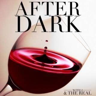 AFTER DARK with J & The Real