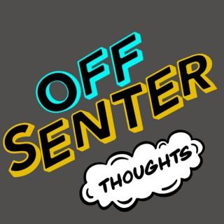 Off Senter Thoughts