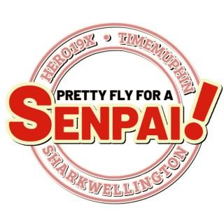 Pretty Fly For A Senpai - Anime Podcast