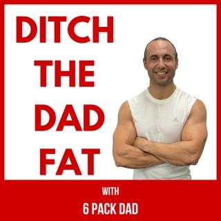 DITCH THE DAD FAT