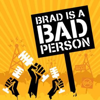 Brad is a Bad Person