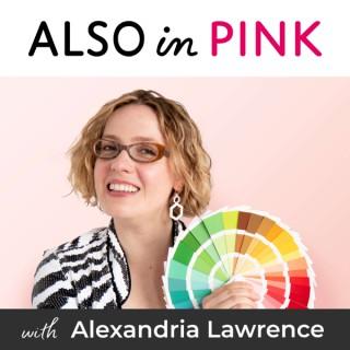 ALSO in PINK with Alexandria Lawrence