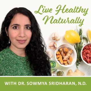 Live Healthy Naturally with Dr. Sowmya Sridharan, N.D.