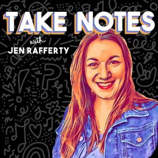 Take Notes with Jen Rafferty