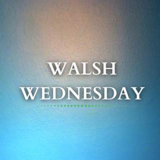 Walsh Wednesday