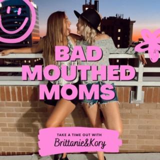 Bad Mouthed Moms