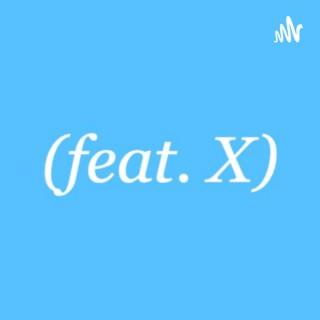 (Feat. X)