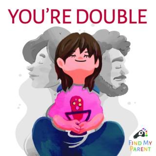 You're Double (by Find My Parent)