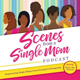 Scenes From A Single Mom Podcast: Self-Care, Advocacy, Education, Personal + Professional Development for Single Moms