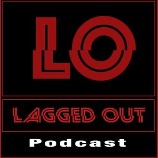 Lagged Out Podcast