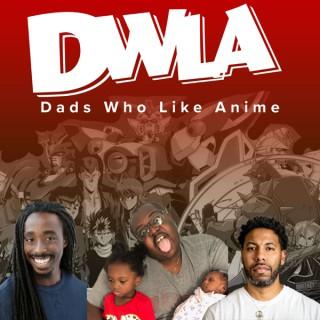 Dads Who Like Anime Podcast (DWLA)