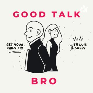 Good Talk Bro