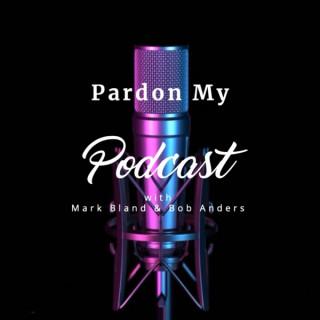 Pardon My Podcast