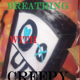 Breathing With Creepy
