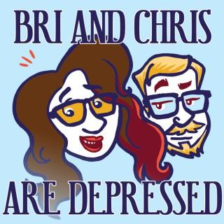 Bri And Chris Are Depressed