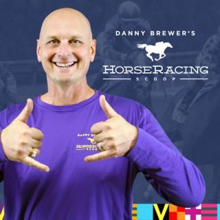 Danny Brewer's Horse Racing Scoop